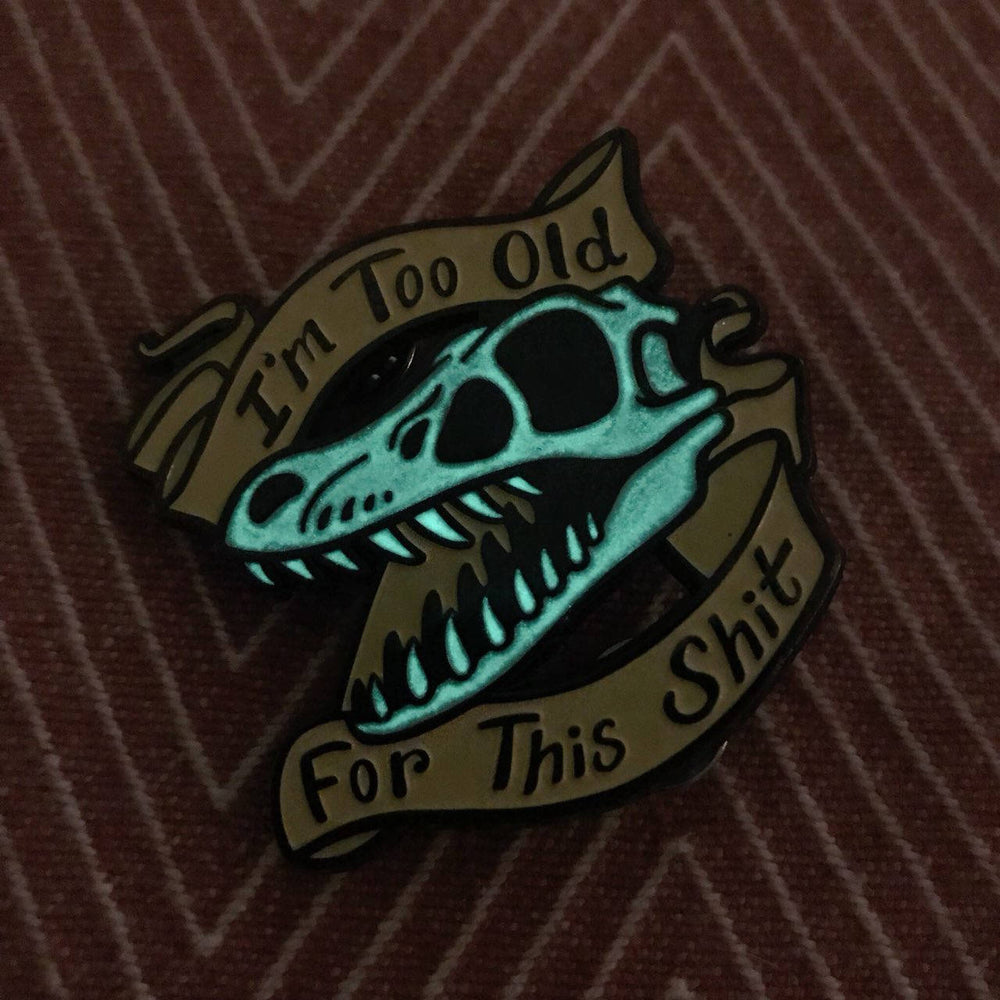 I'm Too Old For This Sh*t - Soft Enamel Glow Pin