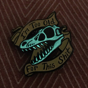 I'm Too Old For This Sh*t - Soft Enamel Glow Pin