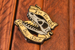 I'm Too Old For This Sh*t - Soft Enamel Glow Pin